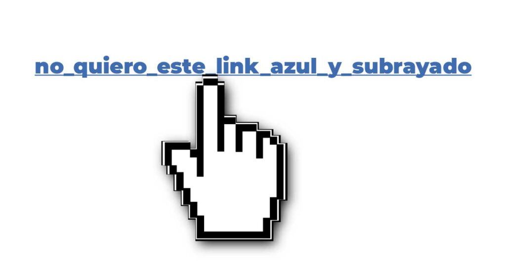imagen con un icono de una mano clickando sobre un texto que dice no_quiero_este_link_azul_y_subrayado